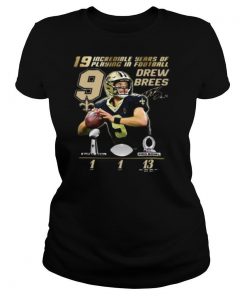 19 incredible years of laying in football 9 drew brees new orleans saint signature shirt