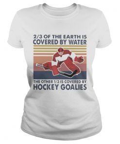 23 of the earth is covered by water the other 13 is covered by hockey goalies vintage retro  Classic Ladies