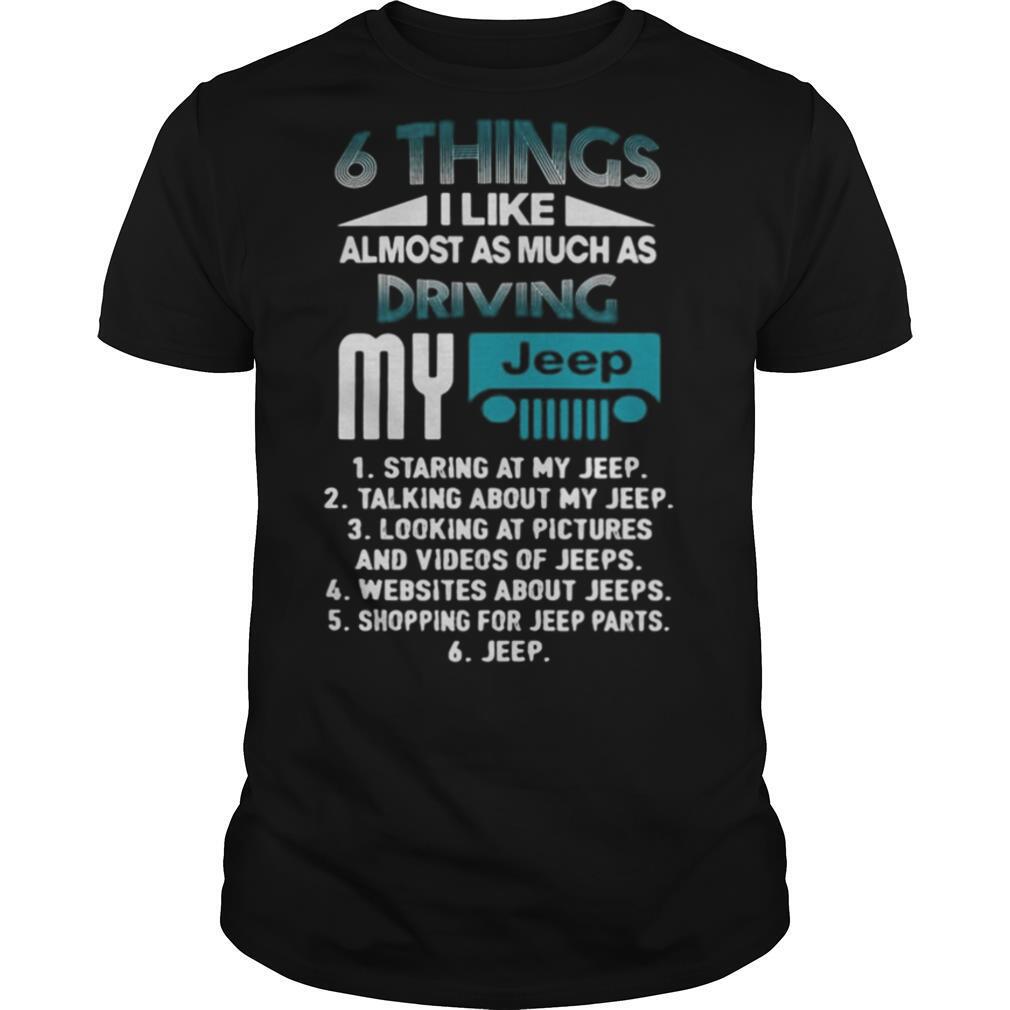 6 things i like almost as much as driving my staring at my talking about my looking at pictures and videos of websites about shopping for parts shirt