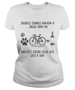 A woman cannot survive wine alone she also needs cycling and a paw dog flowers  Classic Ladies