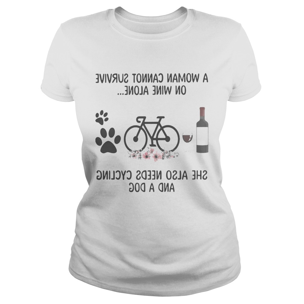 A woman cannot survive wine alone she also needs cycling and a paw dog flowers Classic Ladies