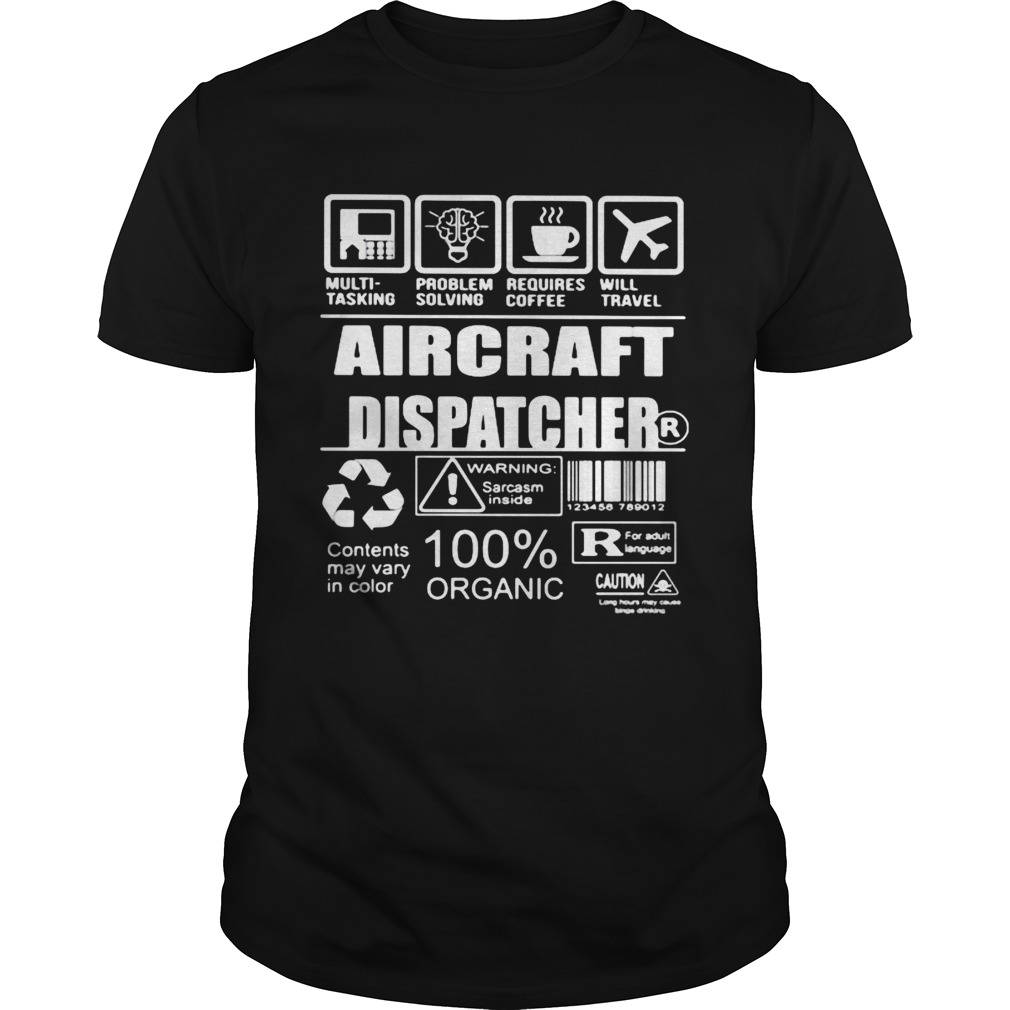 Aircraft dispatcher warning sarcasm inside contents may vary in color 100 organic shirt