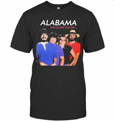 Alabama The Closer You Get T-Shirt