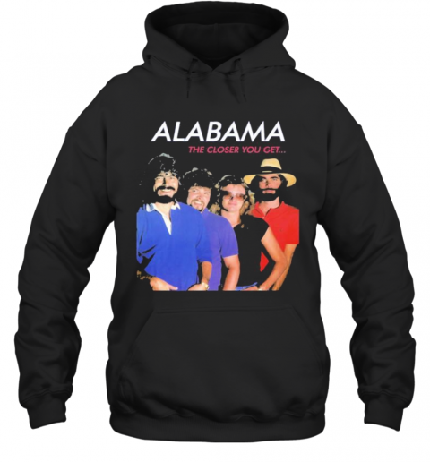 Alabama The Closer You Get T-Shirt Unisex Hoodie