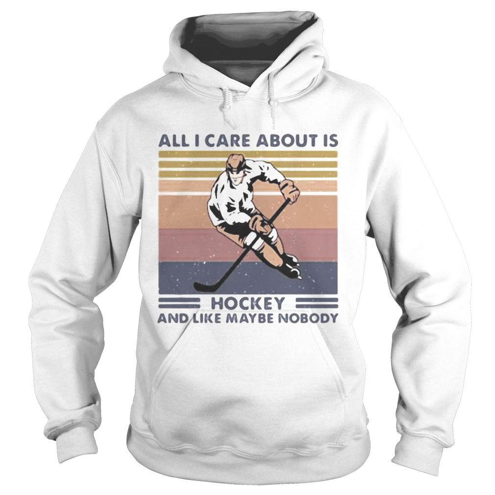 All I care about is hockey and like maybe nobody vintage retro Hoodie