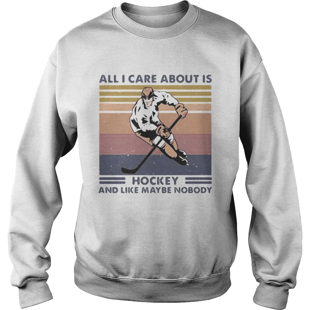 All I care about is hockey and like maybe nobody vintage retro Sweatshirt