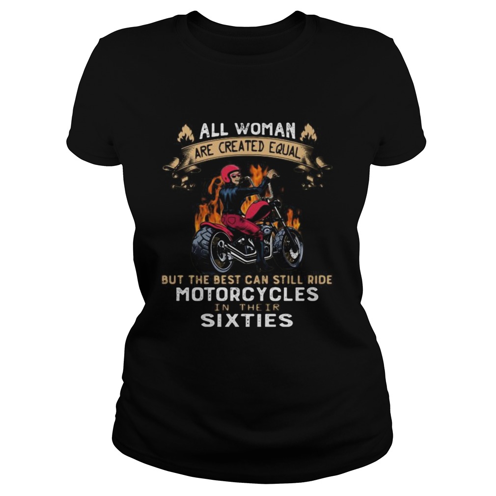 All woman are created equal but the best can still ride motorcycles in their sixties Classic Ladies