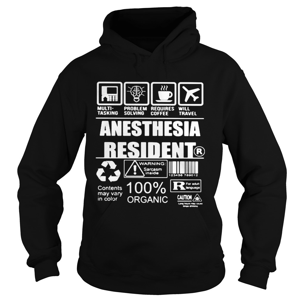 Anesthesia resident warning sarcasm inside contents may vary in color 100 organic Hoodie