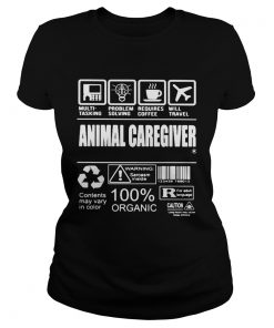 Animal caregiver warning sarcasm inside contents may vary in color 100 organic  Classic Ladies