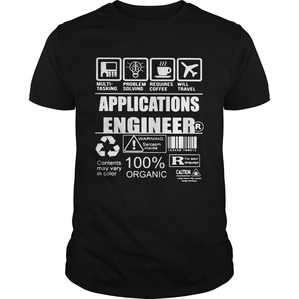 Application engineer warning sarcasm inside contents may vary in color 100 organic shirt