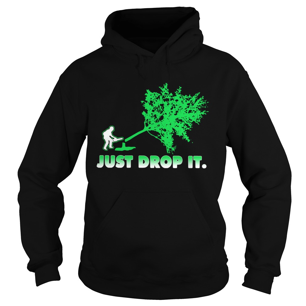 Arborist Just Drop It Hoodie