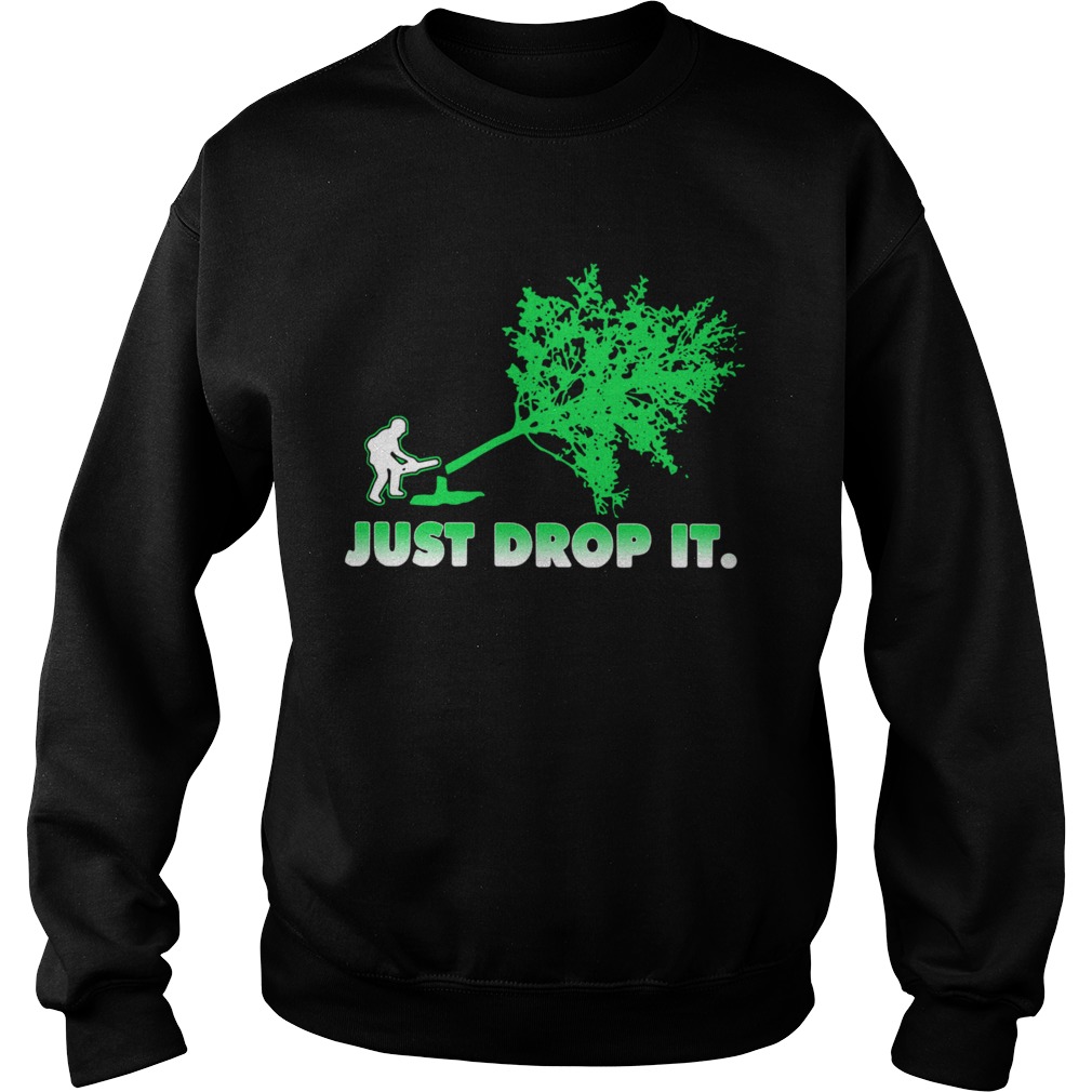 Arborist Just Drop It Sweatshirt