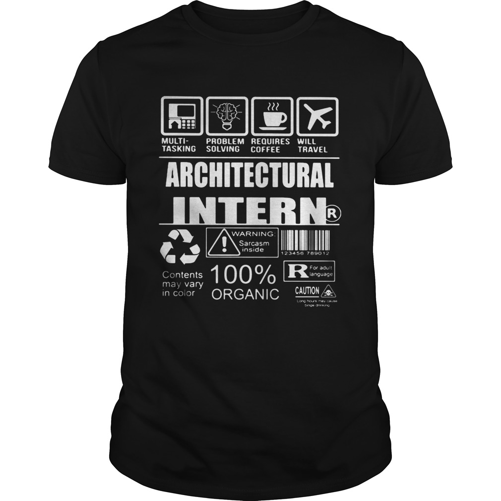 Architectural intern warning sarcasm inside contents may vary in color 100 organic shirt