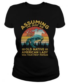 Assuming Im Just An Old Native American Lady Was Your First Mistake  Classic Ladies