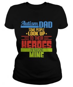 Autism Dad Some People Look Up To Their Heroes Im Raising Mine  Classic Ladies