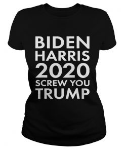 BIDEN HARRIS 2020 SCREW YOU TRUMP  Classic Ladies