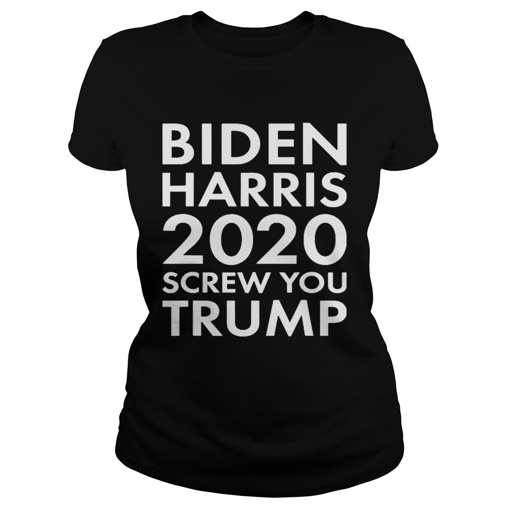 BIDEN HARRIS 2020 SCREW YOU TRUMP  Classic Ladies