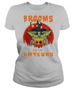 Baby Yoda Brooms Are For Amateurs Halloween shirt