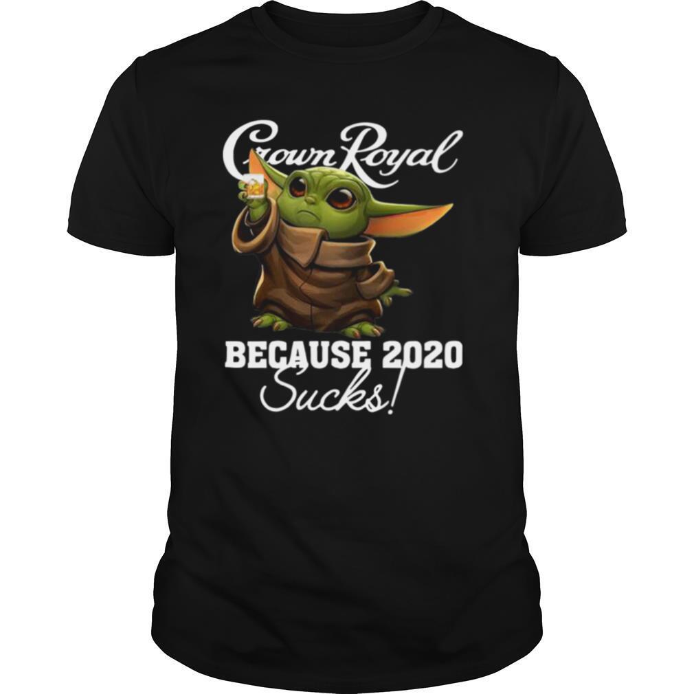 Baby Yoda Crown Royal Because 2020 Suck shirt