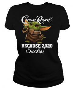 Baby Yoda Crown Royal Because 2020 Suck shirt