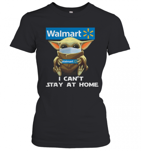 Baby Yoda Face Mask Hug Walmart I Can'T Stay At Home T-Shirt Classic Women's T-shirt