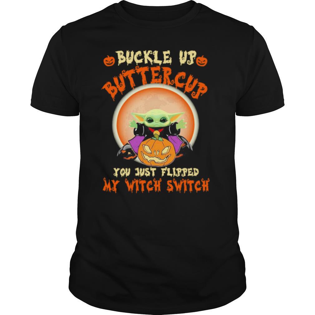 Baby Yoda Halloween Buckle Up Buttercup You Just Flipped My Witch Switch