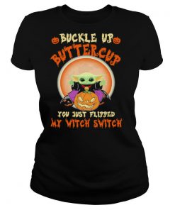 Baby Yoda Halloween Buckle Up Buttercup You Just Flipped My Witch Switch