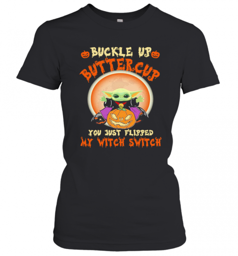 Baby Yoda Halloween Buckle Up Buttercup You Just Flipped My Witch Switch T-Shirt Classic Women's T-shirt