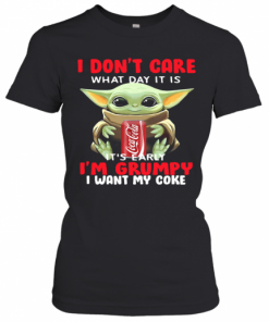 Baby Yoda I Don'T Care What Day It Is It'S Early I'M Grumpy I Want Coke T-Shirt Classic Women's T-shirt