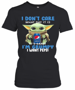 Baby Yoda I Don'T Care What Day It Is It'S Early I'M Grumpy I Want Pepsi T-Shirt Classic Women's T-shirt