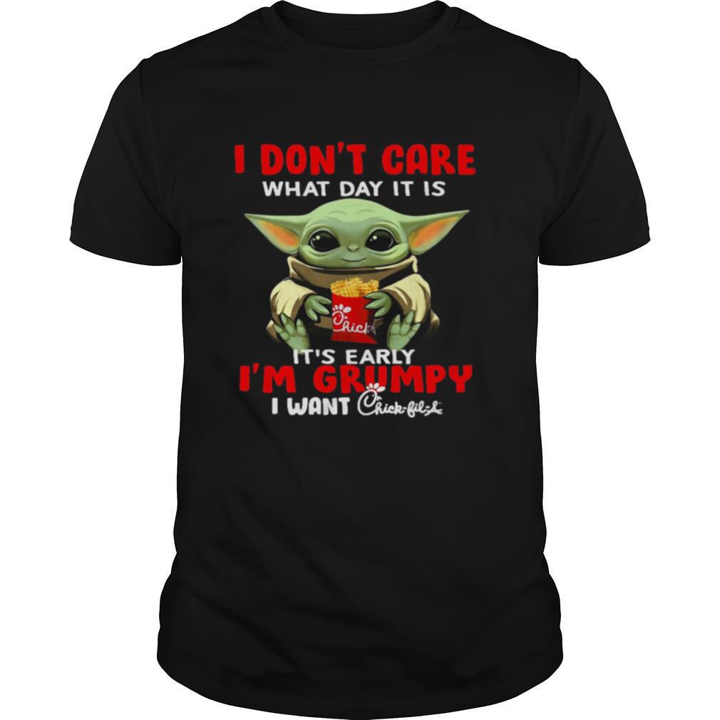 Baby Yoda I Don’t Care What Day It Is It’s Early I’m Grumpy I Want Chick Fil A shirt