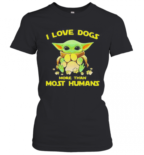 Baby Yoda I Love Paw Dogs More Than Most Humans T-Shirt Classic Women's T-shirt