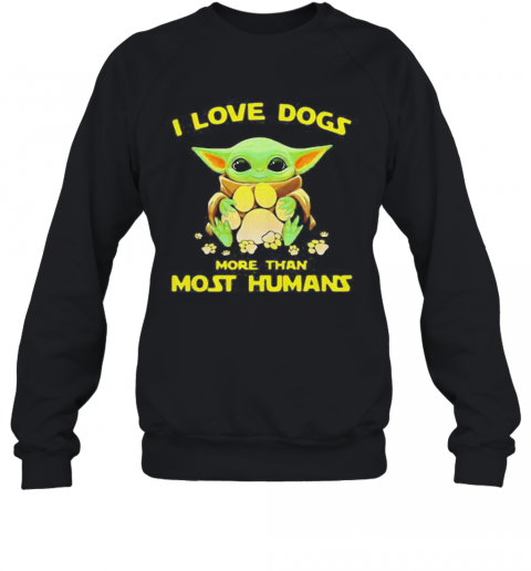 Baby Yoda I Love Paw Dogs More Than Most Humans T-Shirt Unisex Sweatshirt