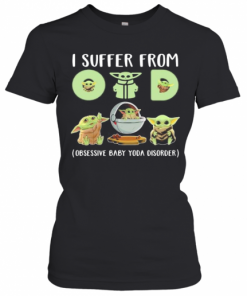 Baby Yoda I Suffer From (Obsessive Baby Yoda Disorder) T-Shirt Classic Women's T-shirt