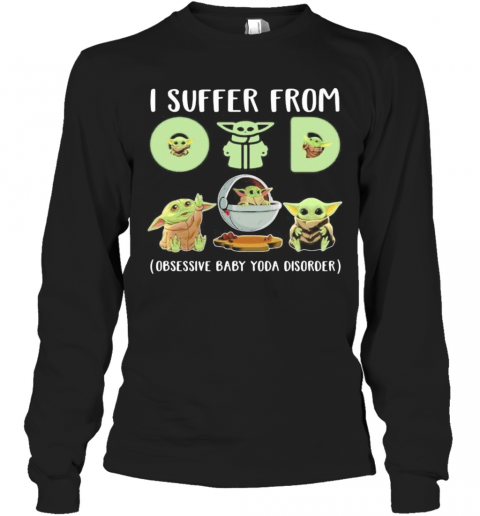 Baby Yoda I Suffer From (Obsessive Baby Yoda Disorder) T-Shirt Long Sleeved T-shirt 