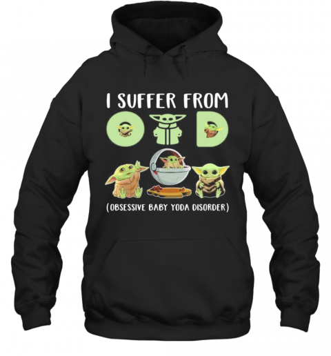 Baby Yoda I Suffer From (Obsessive Baby Yoda Disorder) T-Shirt Unisex Hoodie