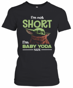 Baby Yoda I'M Not Short I'M Baby Yoda Size T-Shirt Classic Women's T-shirt