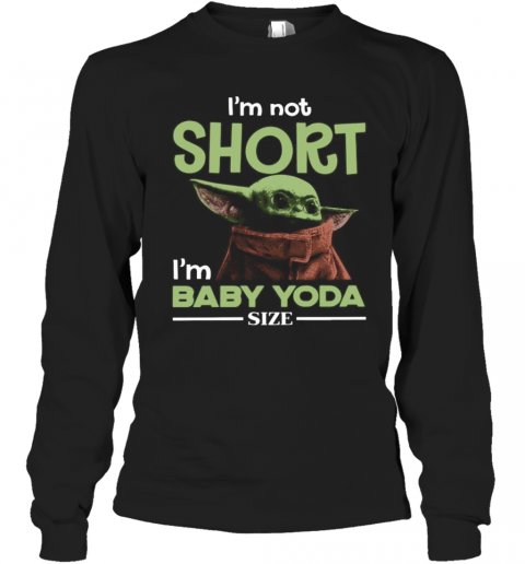 Baby Yoda I'M Not Short I'M Baby Yoda Size T-Shirt Long Sleeved T-shirt 