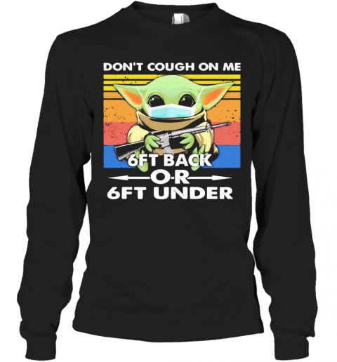 Baby Yoda Mask Hug Gun Don'T Cough On Me 6Ft Back Or 6Ft Under Vintage Retro T-Shirt Long Sleeved T-shirt 