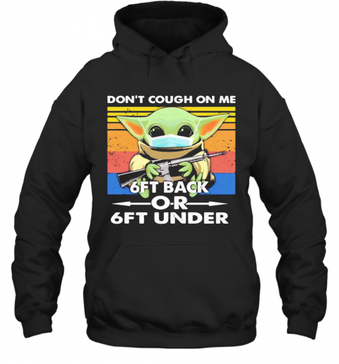 Baby Yoda Mask Hug Gun Don'T Cough On Me 6Ft Back Or 6Ft Under Vintage Retro T-Shirt Unisex Hoodie