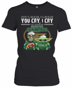 Baby Yoda Super You Laugh I Laugh You Cary I Cry You Offended My Edmonton Eskimos I Kill You T-Shirt Classic Women's T-shirt