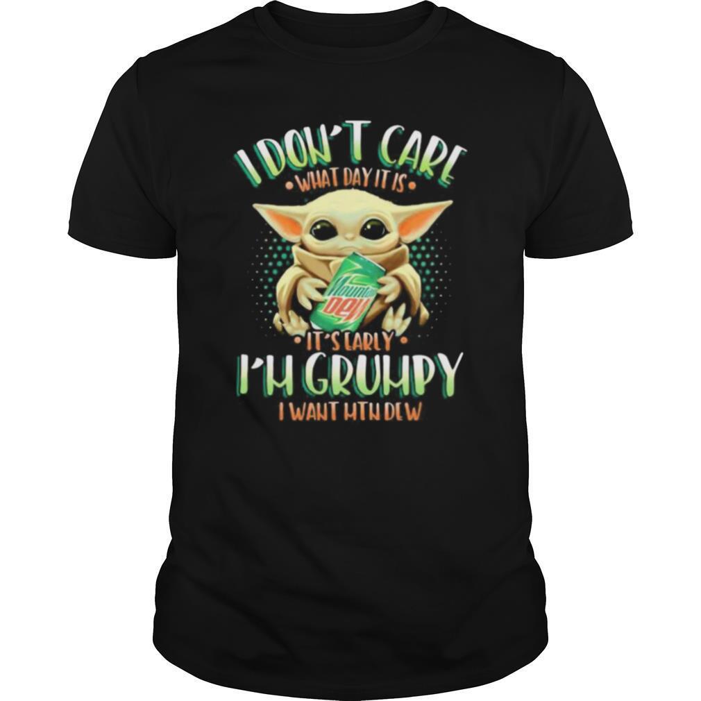 Baby yoda i don’t care what day it is i’m grumpy i want mtn dew shirt