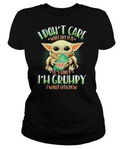 Baby yoda i don’t care what day it is i’m grumpy i want mtn dew shirt