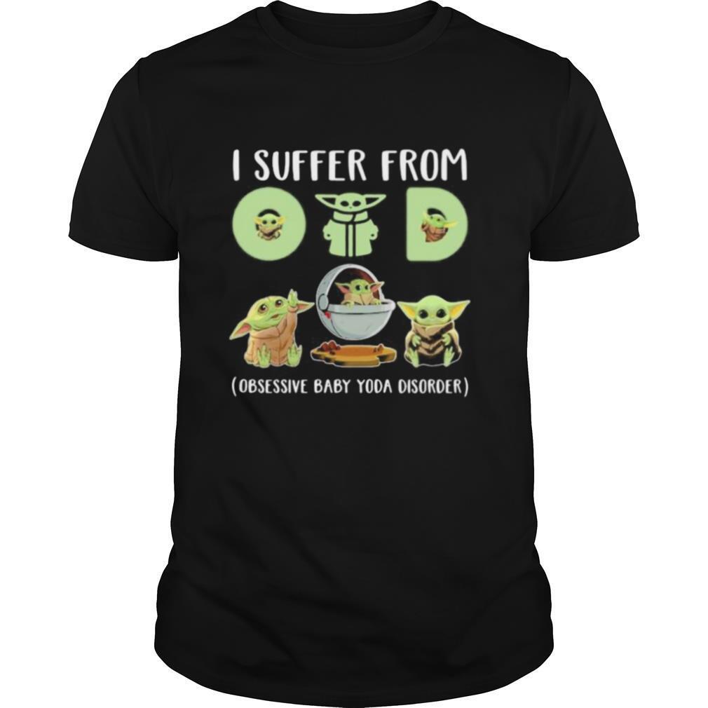 Baby yoda i suffer from (obsessive baby yoda disorder) shirt