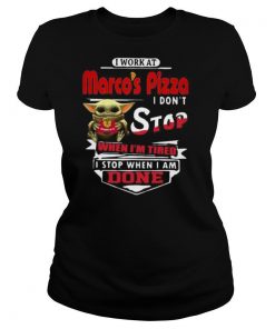 Baby yoda i work at marco’s pizza i don’t stop when i’m tired i stop when i am done shirt