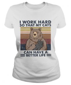 Bear I Work Hard So That My Cats Can Have A Better Life Vintage Retro  Classic Ladies