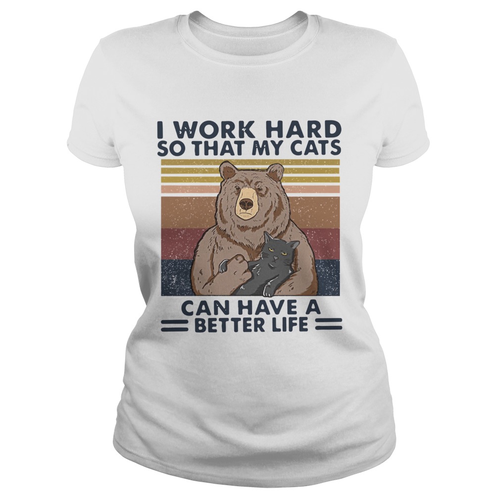 Bear I Work Hard So That My Cats Can Have A Better Life Vintage Retro Classic Ladies