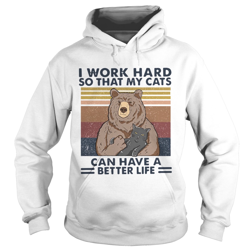 Bear I Work Hard So That My Cats Can Have A Better Life Vintage Retro Hoodie