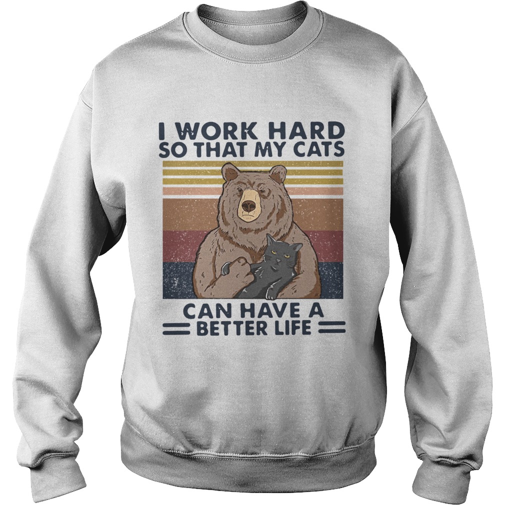 Bear I Work Hard So That My Cats Can Have A Better Life Vintage Retro Sweatshirt