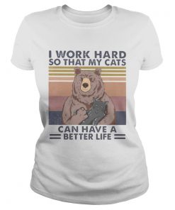 Bear I work hard so that my cats can have a better life vintage retro  Classic Ladies